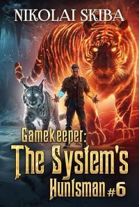 Gamekeeper: The System’s Huntsman: Book 6